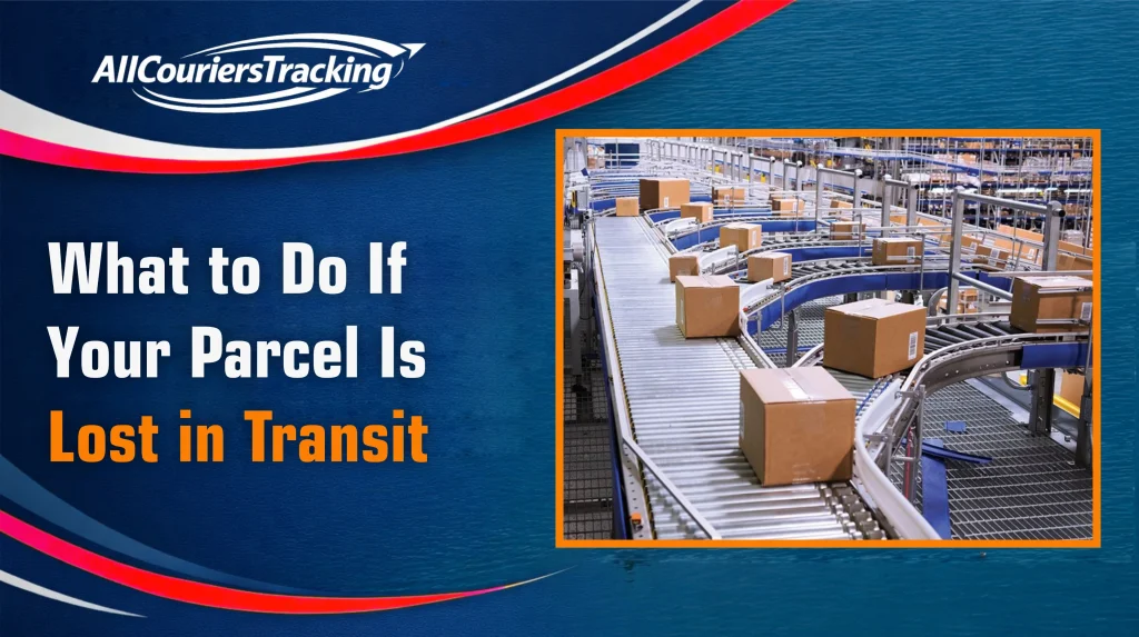 What to Do If Your Parcel Is Lost in Transit